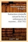 Muyart de Vouglans P. F., MUYART DE VOUGLANS, Pierre-Francois Muyart de Vouglans, Pierre-François Muyart de Vouglans, Muyart de vouglans p, Muyart de Vouglans P F... - Instruction criminelle suivant