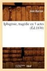 Jean Racine, Jean Baptiste Racine, Racine j, Racine Jean - Iphigenie, tragedie en 5 actes,