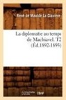 De maulde la clavier, Rene De Maulde La Claviere, de Maulde La Claviere R, de Maulde La Claviere R., Jean De Roye, Maulde La Clavia]re (De)... - La diplomatie au temps de