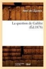 De l epinois h, de L. Epinois H., Henri De L'Epinois, Henri de l'Épinois, de L. Epinois H., Henri L'Epinois (de)... - La question de galilee ed.1878