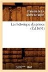 De la mothe le vayer, Francois De La Mothe Le Vayer, François de la Mothe Le Vayer, de la Mothe Le Vayer F, Francois-Louis La Mothe Fen De Salignac, LA MOTHE LE VAYER (D... - La rhetorique du prince ed.1651