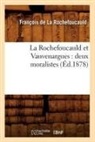 De la rochefoucauld, Francois De La Rochefoucauld, François de La Rochefoucauld, de la Rochefoucauld F, La Rochefoucauld, Francois de La Rochefoucauld... - La rochefoucauld et vauvenargues: