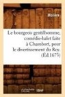 Jean-Baptiste Molia]re (Poquelin Dit), Moliere, Jean-Baptiste Moliere, Molière, MOLIERE (POQUELIN DI, Jean-Baptiste Moliere (Poquelin Dit)... - Le bourgeois gentilhomme, comedie