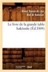 Ibn Abd Al Rahman A., Aboul Hasan Ali Ibn Abd Al Rahman, IBN ABD AL RAHMAN, Aboul Hasan Ali Ibn Abd Al Rahman, Ibn abd al rahman a, Ibn Abd Al Rahman a. - Le livre de la grande table
