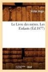 Victor Hugo, Hugo V, Hugo Victor - Le livre des meres. les enfants,