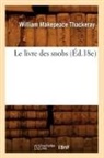 Makepeace thackeray, William Makepeace Thackeray, Makepeace Thackeray W., William Makepeace Thackeray, Makepeace Thackeray W. - Le livre des snobs ed.18e