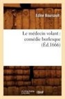 Edme Boursault, Boursault e, BOURSAULT EDME - Le medecin volant: comedie
