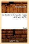 Hardy A., Alexandre Hardy, Hardy a, Hardy a., HARDY ALEXANDRE - Le theatre d alexandre hardy.
