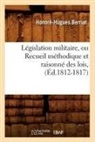 Berriat, Honoré Hugues Berriat, Honore-Hugues Berriat, Honoré-Hugues Berriat, Berriat h h, Berriat H. H.... - Legislation militaire, ou recueil