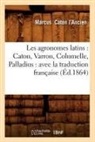 Caton l ancien m, Caton L. Ancien M., Marcus Caton l'Ancien, CATON L'ANCIEN M., CATON L'ANCIEN MARCU, Marcus Caton L'Ancien... - Les agronomes latins: caton,