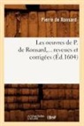Pierre De Ronsard, De ronsard p, de Ronsard P., de Ronsard P., Pierre de Ronsard, Pierre Ronsard (De)... - Les oeuvres de p. de ronsard,