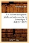 Le Play F., Le Play, Frederic Le Play, Frédéric Le Play, Le play f, Le Play F.... - Les ouvriers europeens: etude sur