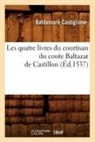 Baldassare Castiglione, Baldassarre Castiglione, Baldesar Castiglione, Castiglione B, CASTIGLIONE B. - Les quatre livres du courtisan du