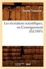 Tissandier G., Gaston Tissandier, Tissandier g, Tissandier G., Tissandier Gaston - Les recreations scientifiques, ou