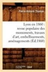 Thomas P. H., THOMAS, Pierre-Honore Thomas, Pierre-Honoré Thomas, Thomas p h, Thomas P. H.... - Lyon en 1860: revue populaire des