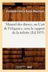 Bayle mouillard e f, Bayle Mouillard E. F., Bayle-Mouillard, Elisabeth-Felicie Bayle-Mouillard, Élisabeth-Félicie Bayle-Mouillard, Elizabeth Felicie Cana Bayle-Mouillard... - Manuel des dames, ou l art de l