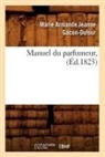 Gacon dufour m a j, Gacon Dufour M. a. J., Marie Armande Jeanne Gacon-Dufour, GACON-DUFOUR M A J. - Manuel du parfumeur , ed.1825