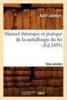 Ledebur A., Adolf Ledebur, Ledebur a, Ledebur a., LEDEBUR ADOLF - Manuel theorique et pratique de