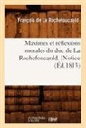 De la rochefoucauld, Francois De La Rochefoucauld, François de La Rochefoucauld, de la Rochefoucauld F, La Rochefoucauld, Francois de La Rochefoucauld... - Maximes et reflexions morales du