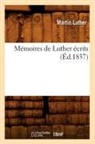Martin Luther, Luther m, Luther M., Luther Martin, Luther M. - Memoires de luther ecrits ed.1837
