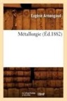Armengaud, Eugene Armengaud, Eugène Armengaud, Armengaud e, Armengaud E., ARMENGAUD EUGENE... - Metallurgie ed.1882