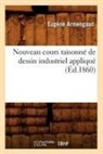 Armengaud, Eugene Armengaud, Eugène Armengaud, Armengaud e, Armengaud E., ARMENGAUD EUGENE... - Nouveau cours raisonne de dessin