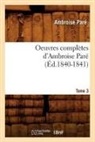 Pare A., Ambroise Para(c), Ambroise Pare, Ambroise Paré, Pare a, Pare a.... - Oeuvres completes d ambroise