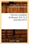 BOSSUET, Jacques Bénigne Bossuet, Jacques-Benigne Bossuet, Jacques-Bénigne Bossuet, Bossuet j b, Bossuet J. B.... - Oeuvres completes de bossuet.
