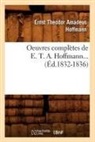 Hoffmann E T A, Hoffmann E. T. A., HOFFMANN, E T a Hoffmann, E.T.A. Hoffmann, Ernst Theodor Amadeus Hoffmann... - Oeuvres completes de e. t. a.