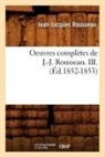 Rousseau J. J., Jean Jacques Rousseau, Jean-Jacques Rousseau, Rousseau J J, Rousseau J. J., ROUSSEAU JEAN-JACQUE... - Oeuvres completes de j. j.