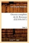 Rousseau J J, Rousseau J. J., Jean Jacques Rousseau, Jean-Jacques Rousseau, Rousseau J J, Rousseau J. J.... - Oeuvres completes de j. j.
