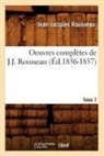 Jean Jacques Rousseau, Jean-Jacques Rousseau, Rousseau J J, Rousseau J. J., ROUSSEAU JEAN-JACQUE, ROUSSEAU J-J. - Oeuvres completes de j. j.