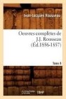 Rousseau J. J., Jean Jacques Rousseau, Jean-Jacques Rousseau, Rousseau J J, Rousseau J. J., ROUSSEAU JEAN-JACQUE... - Oeuvres completes de j. j.