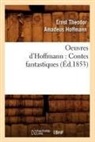 Hoffmann E. T. A., HOFFMANN, E T a Hoffmann, E.T.A. Hoffmann, Ernst Theodor Amadeus Hoffmann, Ernst Theodore Amadeus Hoffmann... - Oeuvres d hoffmann: contes
