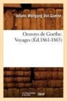 GOETHE J W., von Goethe J. W., Johann Wolfgang Von Goethe, Von goethe j w, Von Goethe J. W. - Oeuvres de goethe. voyages