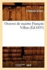 VILLON, Francois Villon, François Villon, Villon f, VILLON FRANCOIS - Oeuvres de maistre francois