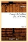 Jean-Baptiste Molia]re (Poquelin Dit), Moliere, Jean-Baptiste Moliere, Molière, MOLIERE (POQUELIN DI, Jean-Baptiste Moliere (Poquelin Dit)... - Oeuvres de moliere. tome 11