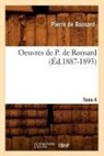 Pierre De Ronsard, De ronsard p, de Ronsard P., de Ronsard P., Pierre de Ronsard, Pierre Ronsard (De)... - Oeuvres de p. de ronsard. tome 4