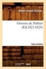 Pothier R J, Pothier R. J., Robert Joseph Pothier, Robert-Joseph Pothier, Pothier r j, Pothier R. J.... - Oeuvres de pothier. tome dixieme