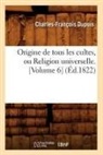 Dupuis, Charles Francois Dupuis, Charles-Francois Dupuis, Charles-François Dupuis, Dupuis c f, Dupuis C. F.... - Origine de tous les cultes, ou