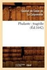 Gautier de Coste de la Calprenede, Gautier de Coste de la Calprenède, De la calprenede g, Gautier De Coste La Calprena]de (De), Gaultier De Coste La Calprenede, La Calprenede (De)... - Phalante : tragedie ed.1642