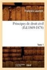 Laurent F., Francoisnt Laure, Laurent, Francois Laurent, François Laurent, Laurent f... - Principes de droit civil. tome 1