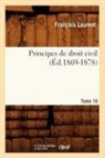 Laurent F., Francoisnt Laure, Laurent, Francois Laurent, François Laurent, Laurent f... - Principes de droit civil. tome 16