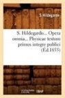 S. Hildegarde, Hildegarde s, Hildegarde S., Hildegarde S, Hildegarde S. - S. hildegardis. opera omnia.