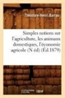 Barrau, Theodore Henri Barrau, Theodore-Henri Barrau, Théodore-Henri Barrau, Barrau t h, Barrau T. H.... - Simples notions sur l