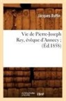 Ruffin J., Jacques Ruffin, Ruffin j, Ruffin J., RUFFIN JACQUES - Vie de pierre joseph rey, eveque