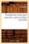 Xa(c)Nophon, Xenophon, Xénophon - Xenophontis scripta quae
