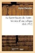 Ulysse Chevalier,  CHEVALIER ULYSSE,  Chevalier-u - Le saint suaire de turin: - Histoire d une relique