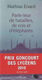 Mathias Enard, Mathias (1972-....) Enard, Mathias Énard, Mathias Enard - Parle-leur de batailles, de rois et d'éléphants