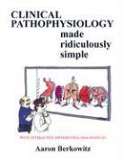 Aaron Berkowitz, Alan Berkowitz - Clinical Pathophysiology Made Ridiculously Simple